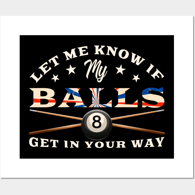 Let Me Know If My Balls Get In Your Way Billiards Wall Art by NatalitaJK